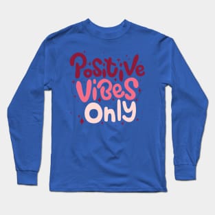 Positive Vibes Only - Motivational quotes Long Sleeve T-Shirt